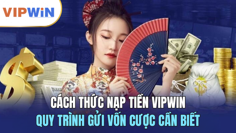 nap-tien-vipwin-quy-trinh-gui-von-2024